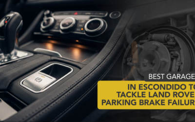 Best Garage in Escondido to Tackle Land Rover Parking Brake Failure